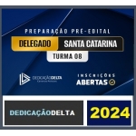PREPARAÇÃO PRÉ-EDITAL DELEGADO SANTA CATARINA (TURMA 8) ( DEDICAÇÃO DELTA 2023) PC SC